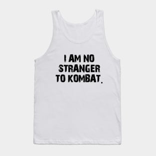 I am no stranger to kombat. Tank Top